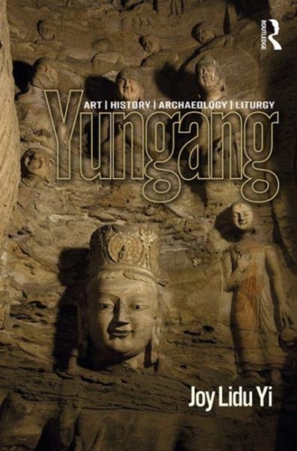 Yungang : Art, History, Archaeology, Liturgy, Hardback Book