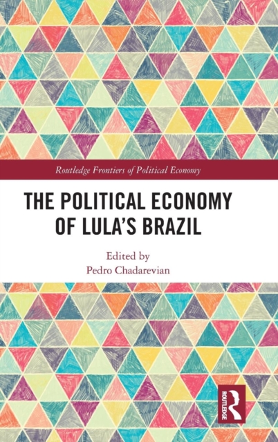 The Political Economy of Lula’s Brazil, Hardback Book
