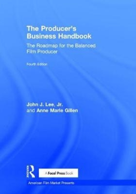 The Producer's Business Handbook : The Roadmap for the Balanced Film Producer, Hardback Book