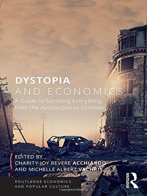 Dystopia and Economics : A Guide to Surviving Everything from the Apocalypse to Zombies, Hardback Book