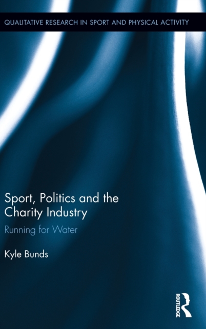 Sport, Politics and the Charity Industry : Running for Water, Hardback Book