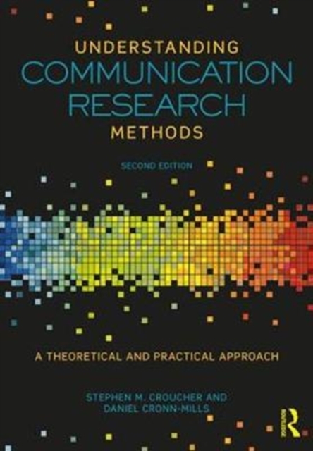 Understanding Communication Research Methods : A Theoretical and Practical Approach, Paperback / softback Book