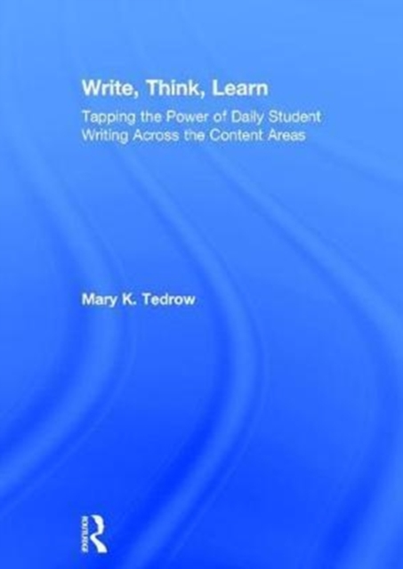 Write, Think, Learn : Tapping the Power of Daily Student Writing Across the Content Areas, Hardback Book