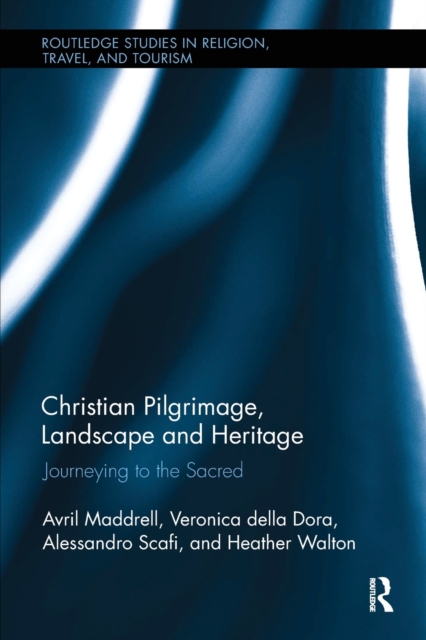 Christian Pilgrimage, Landscape and Heritage : Journeying to the Sacred, Paperback / softback Book