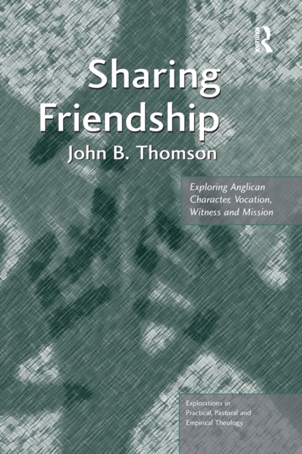 Sharing Friendship : Exploring Anglican Character, Vocation, Witness and Mission, Paperback / softback Book
