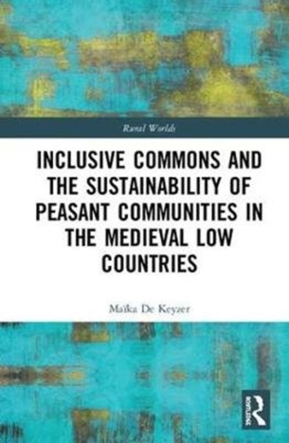 Inclusive Commons and the Sustainability of Peasant Communities in the Medieval Low Countries, Hardback Book