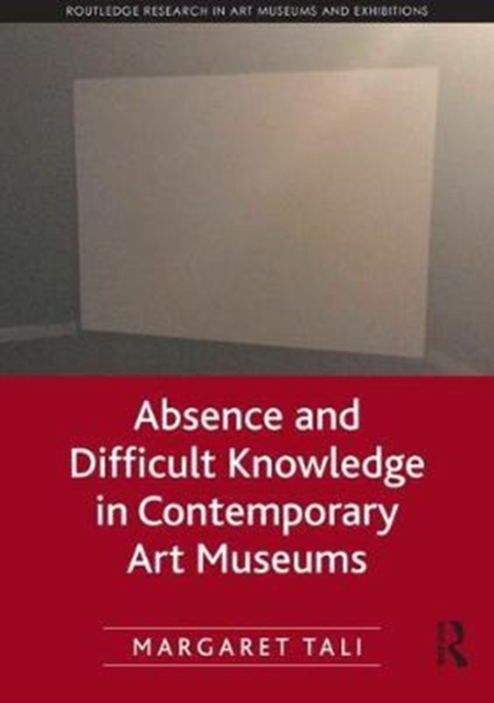 Absence and Difficult Knowledge in Contemporary Art Museums, Hardback Book