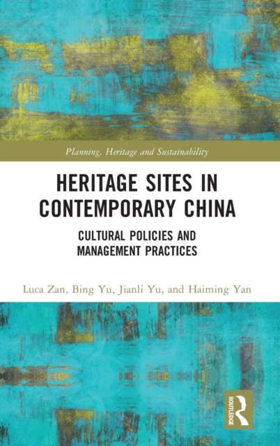 Heritage Sites in Contemporary China : Cultural Policies and Management Practices, Hardback Book