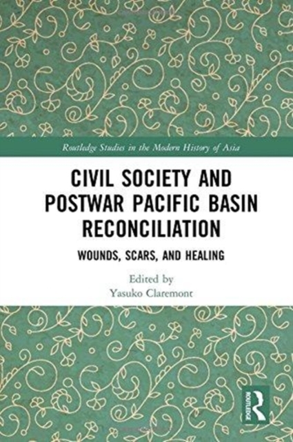 Civil Society and Postwar Pacific Basin Reconciliation : Wounds, Scars, and Healing, Hardback Book