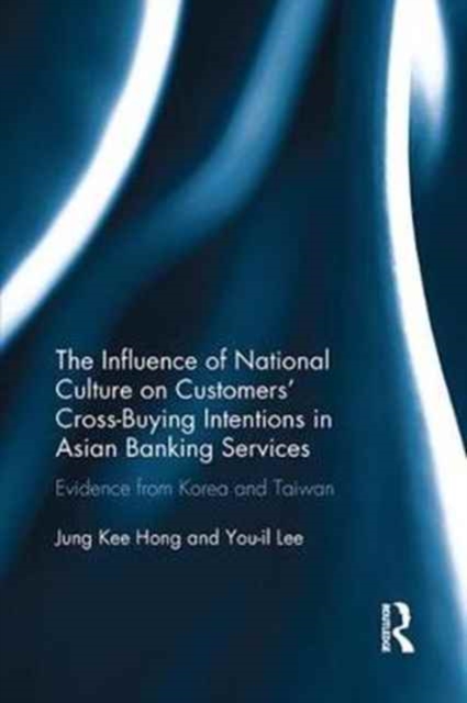 The Influence of National Culture on Customers' Cross-Buying Intentions in Asian Banking Services : Evidence from Korea and Taiwan, Paperback / softback Book
