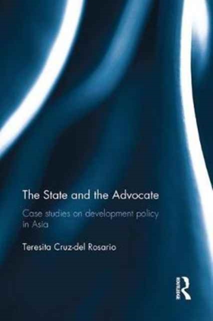 The State and the Advocate : Case studies on development policy in Asia, Paperback / softback Book