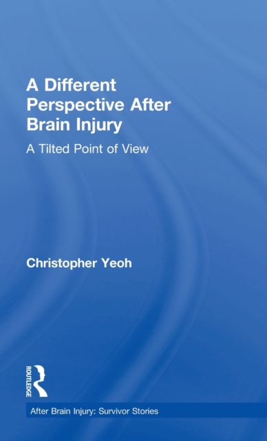 A Different Perspective After Brain Injury : A Tilted Point of View, Hardback Book