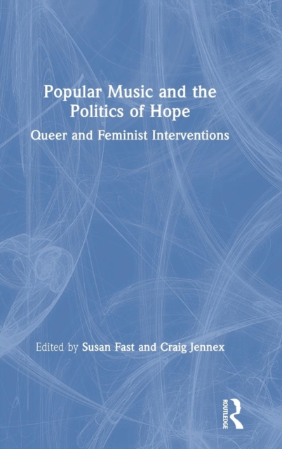 Popular Music and the Politics of Hope : Queer and Feminist Interventions, Hardback Book
