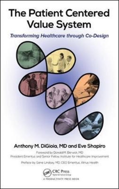 The Patient Centered Value System : Transforming Healthcare through Co-Design, Hardback Book