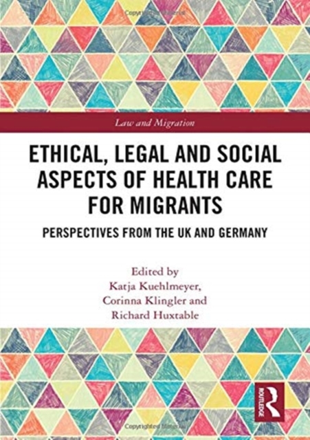 Ethical, Legal and Social Aspects of Healthcare for Migrants : Perspectives from the UK and Germany, Hardback Book