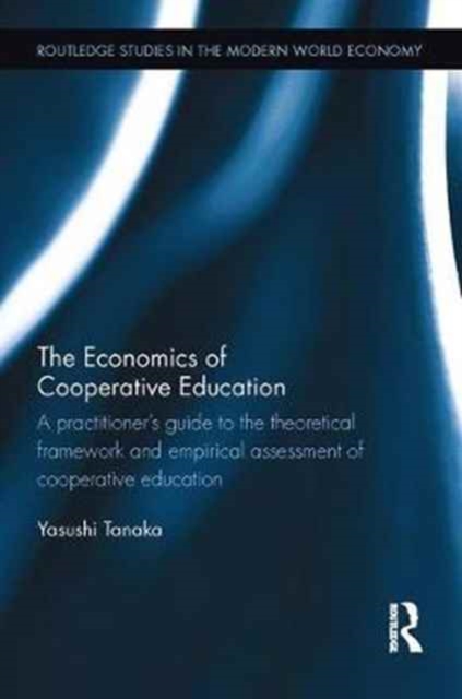 The Economics of Cooperative Education : A practitioner's guide to the theoretical framework and empirical assessment of cooperative education, Paperback / softback Book