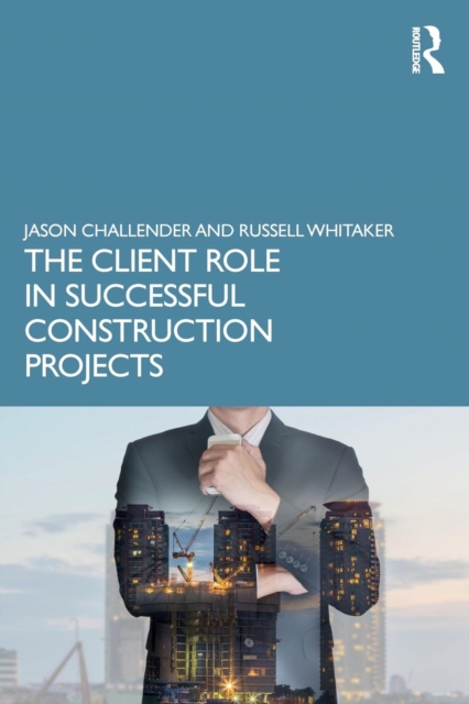 The Client Role in Successful Construction Projects, Paperback / softback Book