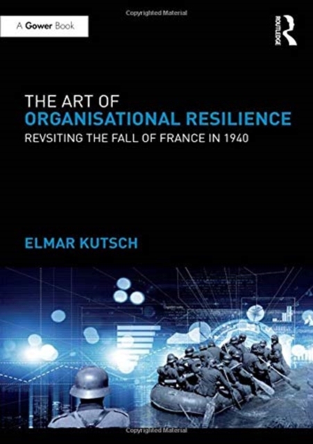 The Art of Organisational Resilience : Revisiting the Fall of France in 1940, Hardback Book