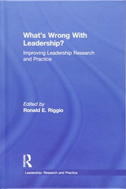 What’s Wrong With Leadership? : Improving Leadership Research and Practice, Hardback Book