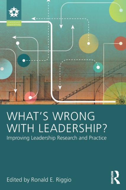 What’s Wrong With Leadership? : Improving Leadership Research and Practice, Paperback / softback Book