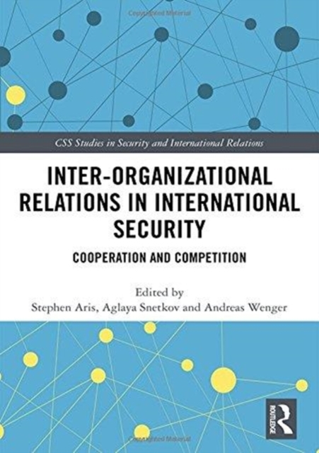 Inter-organizational Relations in International Security : Cooperation and Competition, Hardback Book