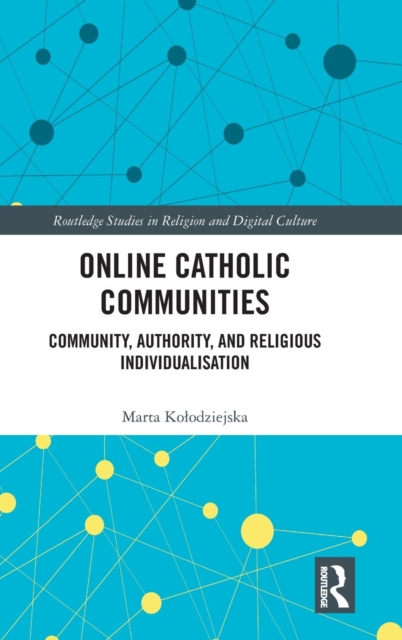 Online Catholic Communities : Community, Authority, and Religious Individualization, Hardback Book