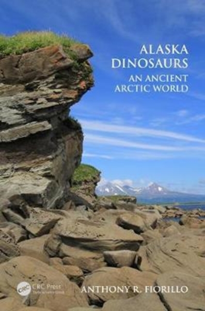 Alaska Dinosaurs : An Ancient Arctic World, Hardback Book
