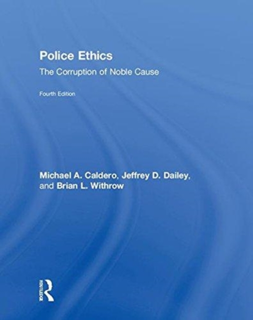 Police Ethics : The Corruption of Noble Cause, Hardback Book