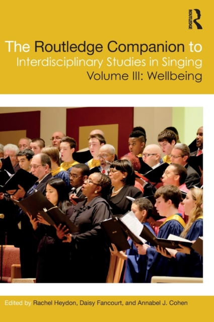 The Routledge Companion to Interdisciplinary Studies in Singing, Volume III: Wellbeing, Hardback Book