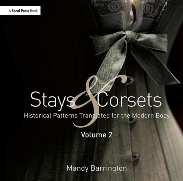 Stays and Corsets Volume 2 : Historical Patterns Translated for the Modern Body, Paperback / softback Book