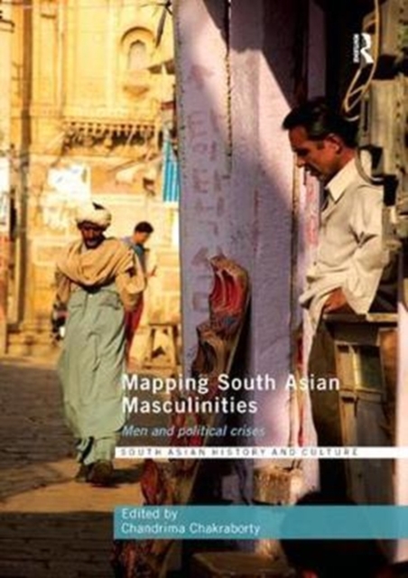 Mapping South Asian Masculinities : Men and Political Crises, Paperback / softback Book