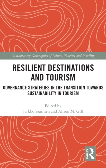 Resilient Destinations and Tourism : Governance Strategies in the Transition towards Sustainability in Tourism, Hardback Book