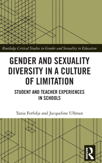 Gender and Sexuality Diversity in a Culture of Limitation : Student and Teacher Experiences in Schools, Hardback Book