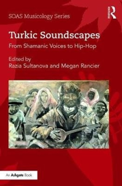Turkic Soundscapes : From Shamanic Voices to Hip-Hop, Hardback Book
