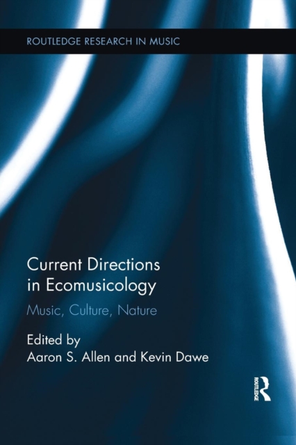 Current Directions in Ecomusicology : Music, Culture, Nature, Paperback / softback Book