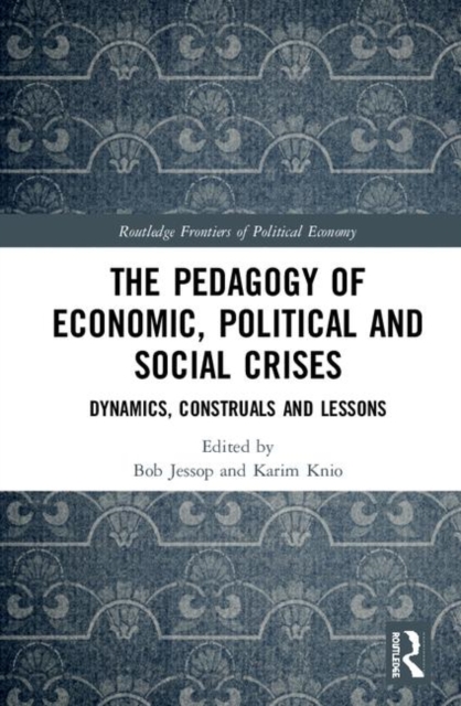 The Pedagogy of Economic, Political and Social Crises : Dynamics, Construals and Lessons, Hardback Book