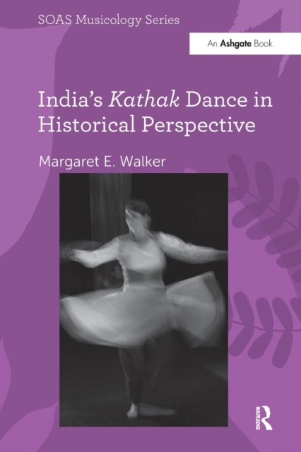 India's Kathak Dance in Historical Perspective, Paperback / softback Book