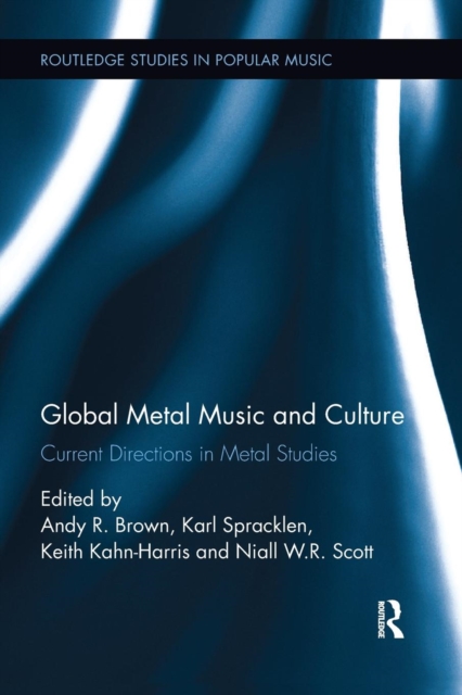Global Metal Music and Culture : Current Directions in Metal Studies, Paperback / softback Book