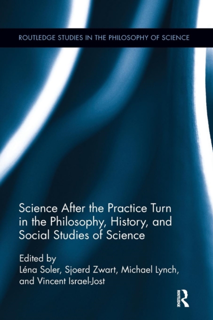 Science after the Practice Turn in the Philosophy, History, and Social Studies of Science, Paperback / softback Book