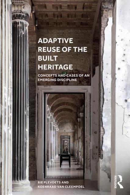 Adaptive Reuse of the Built Heritage : Concepts and Cases of an Emerging Discipline, Paperback / softback Book