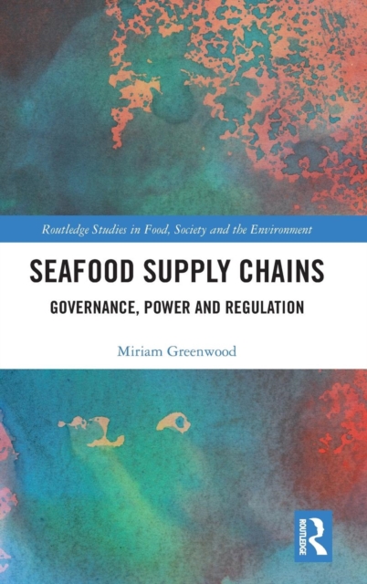 Seafood Supply Chains : Governance, Power and Regulation, Hardback Book