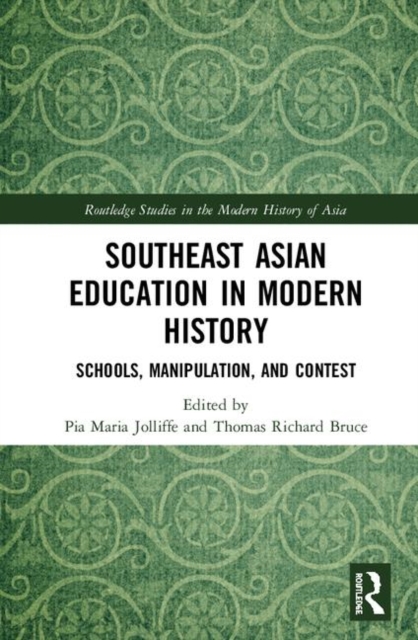 Southeast Asian Education in Modern History : Schools, Manipulation, and Contest, Hardback Book