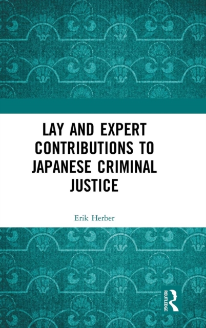 Lay and Expert Contributions to Japanese Criminal Justice, Hardback Book