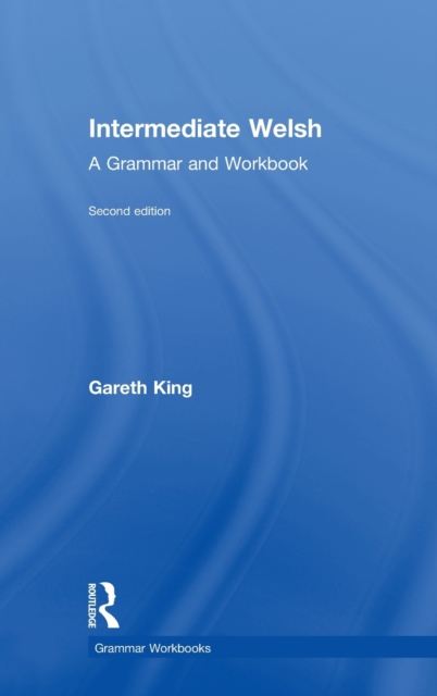 Intermediate Welsh : A Grammar and Workbook, Hardback Book