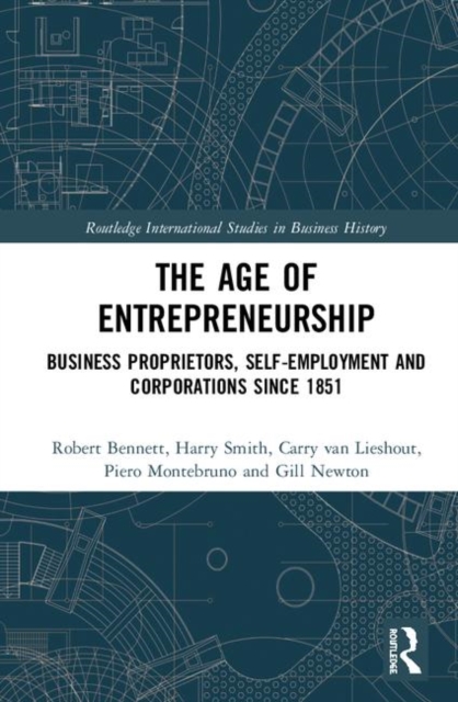 The Age of Entrepreneurship : Business Proprietors, Self-employment and Corporations Since 1851, Hardback Book