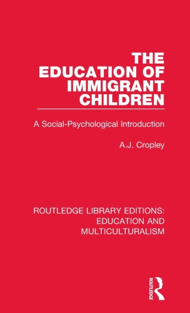 The Education of Immigrant Children : A Social-Psychological Introduction, Hardback Book