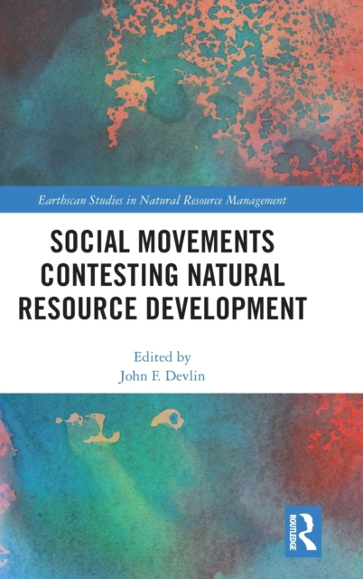 Social Movements Contesting Natural Resource Development, Hardback Book
