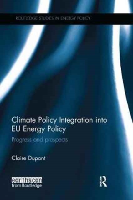 Climate Policy Integration into EU Energy Policy : Progress and prospects, Paperback / softback Book