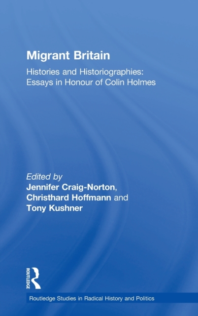 Migrant Britain : Histories and Historiographies: Essays in Honour of Colin Holmes, Hardback Book