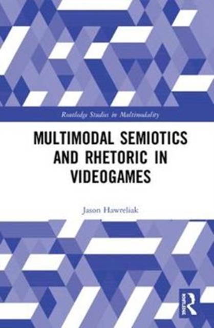 Multimodal Semiotics and Rhetoric in Videogames, Hardback Book